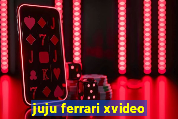 juju ferrari xvideo